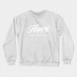 Happy When I'm Sleeping - White on Blue Crewneck Sweatshirt